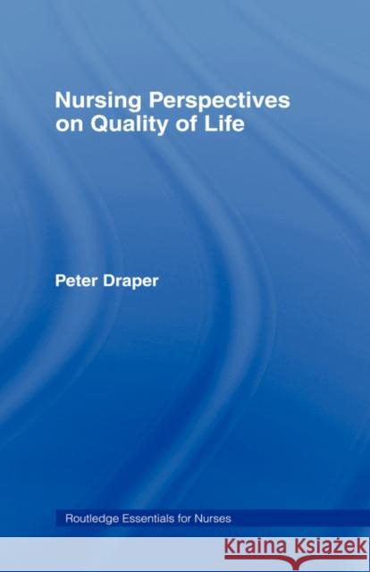 Nursing Perspectives on Quality of Life Peter Draper 9780415141697 Routledge