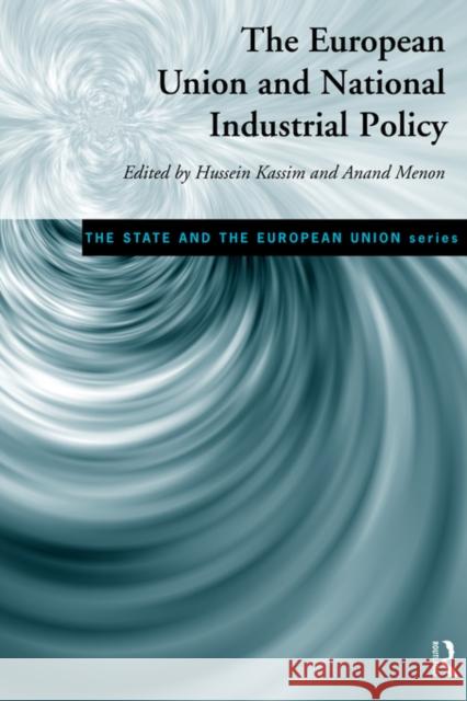 The European Union and National Industrial Policy Hussein Kassim Anand Menon 9780415141789 Routledge