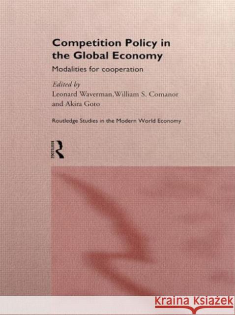 Competition Policy in the Global Economy: Modalities for Co-operation Comanor, William S. 9780415142267 Routledge