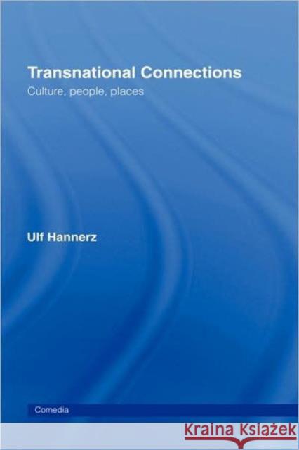 Transnational Connections: Culture, People, Places Hannerz, Ulf 9780415143080 Taylor & Francis