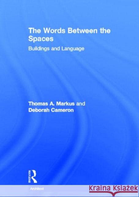 The Words Between the Spaces : Buildings and Language Thomas A. Markus Cameron Deborah                          Deborah Cameron 9780415143455 Routledge