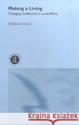 Making a Living: Changing Livelihoods in Rural Africa Francis, Elizabeth 9780415144957 Routledge