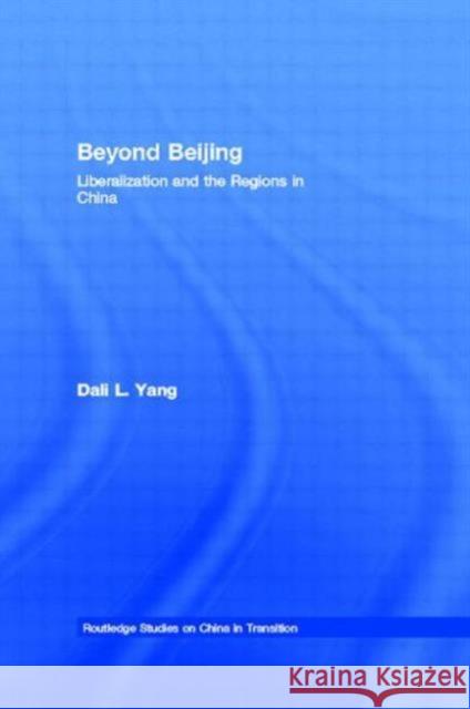 Beyond Beijing: Liberalization and the Regions in China Yang, Dali L. 9780415145015 Routledge