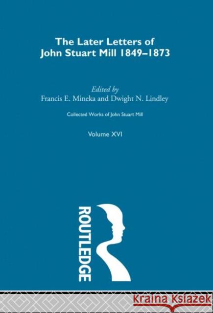 Collected Works of John Stuart Mill: XVI. Later Letters 1848-1873 Vol C Robson, J. M. 9780415145510 Taylor & Francis