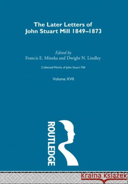 Collected Works of John Stuart Mill : XVII. Later Letters 1848 - 1873 Vol D J.M. Robson J.M. Robson  9780415145527 Taylor & Francis