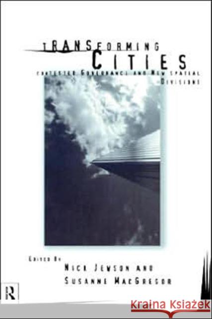 Transforming Cities: New Spatial Divisions and Social Tranformation Jewson, Nick 9780415146036