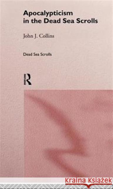 Apocalypticism in the Dead Sea Scrolls John Joseph Collins 9780415146364 Routledge