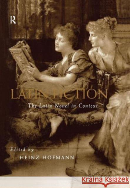 Latin Fiction: The Latin Novel in Context Hofmann, Heinz 9780415147217 Routledge