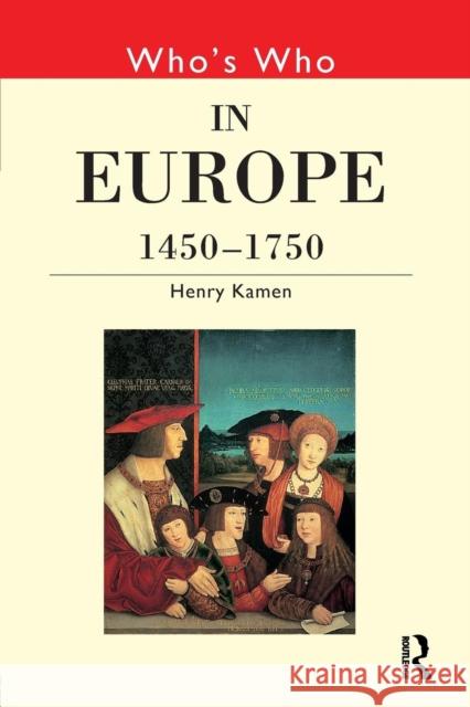 Who's Who in Europe 1450-1750 Henry Arthur Francis Kamen 9780415147286 Routledge