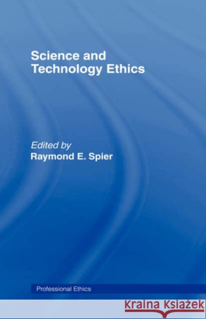 Science and Technology Ethics Raymond Spier Raym E 9780415148122 Routledge