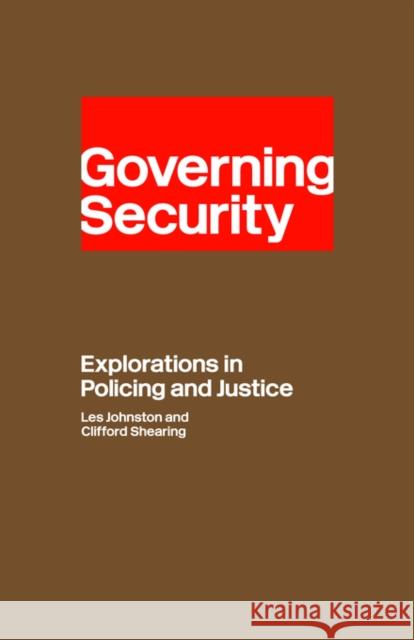 Governing Security: Explorations in Policing and Justice Shearing, Clifford D. 9780415149617 Routledge