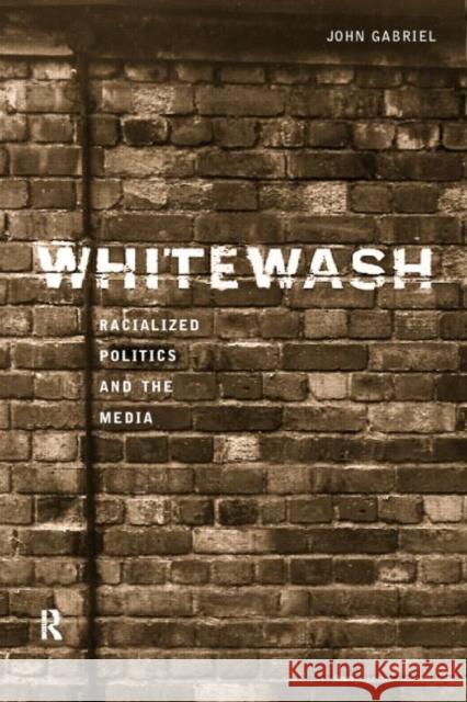 Whitewash: Racialized Politics and the Media Gabriel, John 9780415149693 Routledge