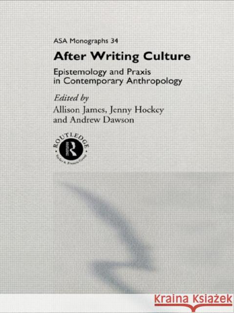 After Writing Culture : Epistemology and Praxis in Contemporary Anthropology Allison James Jennifer Lorna Hockey Jenny Hockey 9780415150057