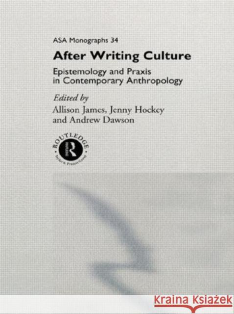 After Writing Culture : Epistemology and Praxis in Contemporary Anthropology Allison James Jennifer Lorna Hockey Jenny Hockey 9780415150064