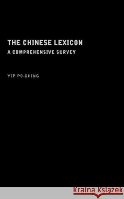 The Chinese Lexicon: A Comprehensive Survey Po-Ching, Yip 9780415151740