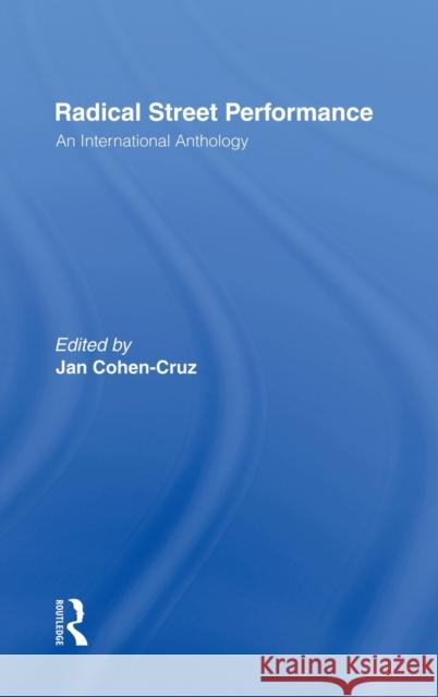 Radical Street Performance : An International Anthology Jan Cohen-Cruz 9780415152303 Routledge