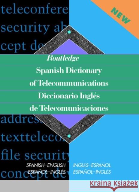 Routledge Spanish Dictionary of Telecommunications Diccionario Ingles de Telecomunicaciones: Spanish-English/English-Spanish Castro, Emilio G. Muniz 9780415152662 Routledge