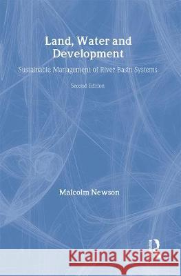 Land, Water and Development: Sustainable Management of River Basin Systems Malcolm Newson 9780415155069 Routledge