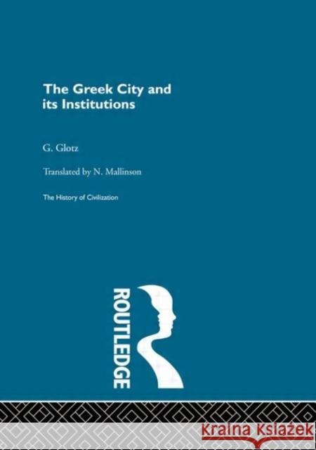 The Greek City and Its Institutions Glotz, G. 9780415155793 Taylor & Francis