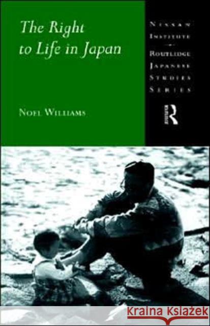 The Right to Life in Japan Noel Williams Williams Noel                            Noel Williams 9780415156172 Routledge