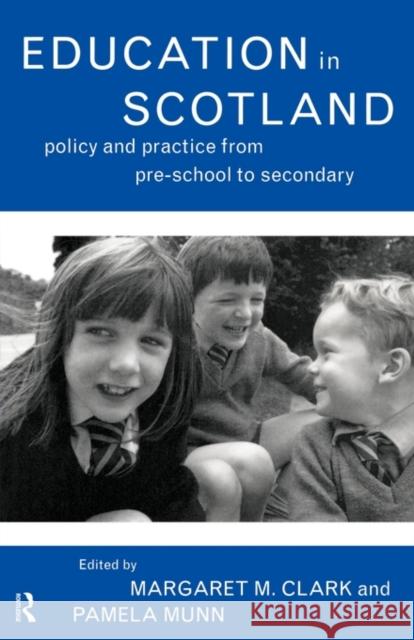 Education in Scotland: Policy and Practice from Pre-School to Secondary Clark, Margaret M. 9780415158367 Routledge