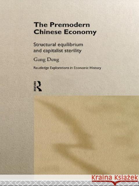 The Premodern Chinese Economy : Structural Equilibrium and Capitalist Sterility Gang Deng 9780415162395 Routledge