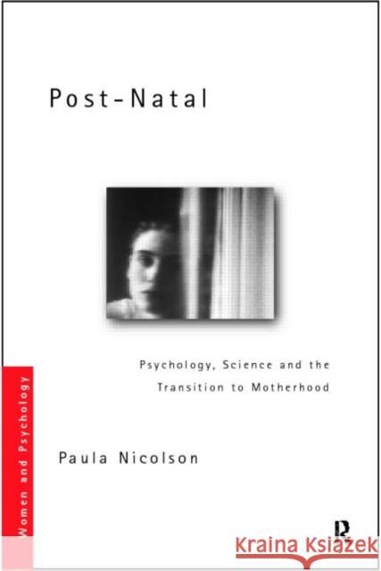 Post-Natal Depression: Psychology, Science and the Transition to Motherhood Nicolson, Paula 9780415163637 Routledge