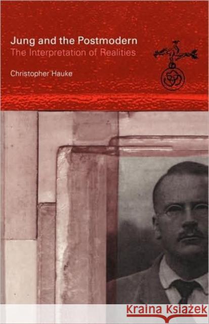 Jung and the Postmodern: The Interpretation of Realities Hauke, Christopher 9780415163866 Routledge