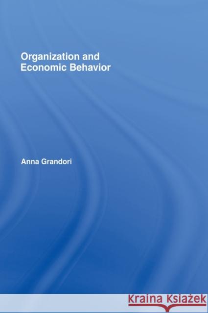 Organization and Economic Behaviour Anna Grandori 9780415164078 Routledge