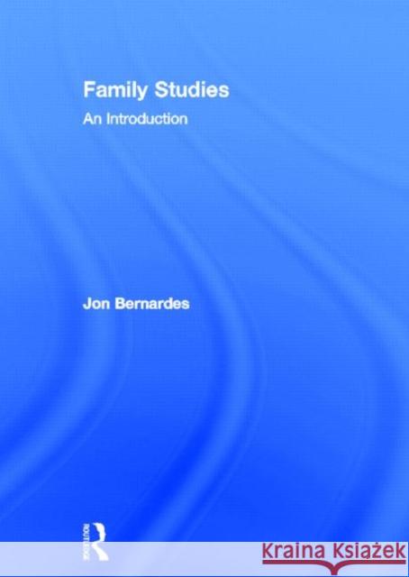 Family Studies : An Introduction Jon Bernardes 9780415164689 Routledge