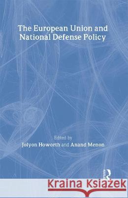 The European Union and National Defence Policy Anand Menon Jolyon Howarth 9780415164849 Routledge