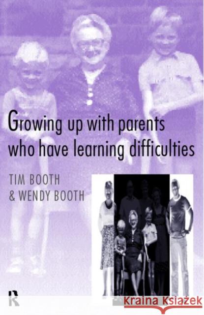 Growing up with Parents who have Learning Difficulties Tim Booth Wendy Booth Timothy A. Booth 9780415166560 Routledge