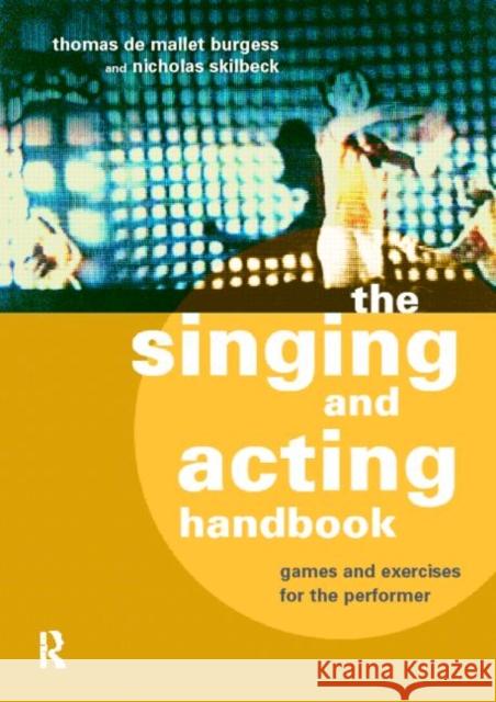 The Singing and Acting Handbook: Games and Exercises for the Performer Burgess, Thomas de Mallet 9780415166584