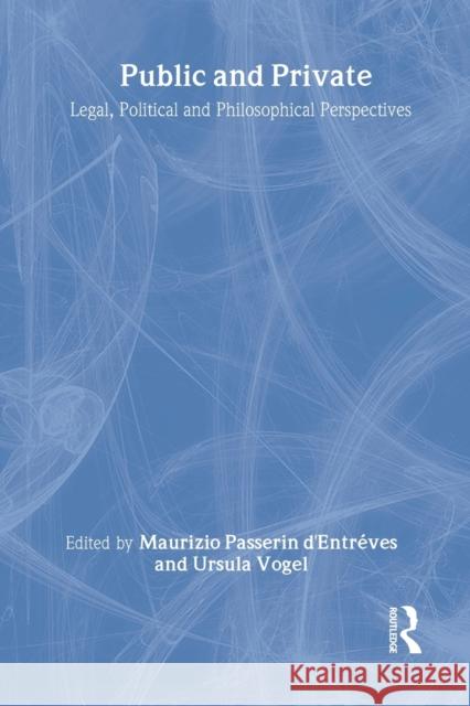 Public and Private: Legal, Political and Philosophical Perspectives D'Entrèves, Maurizio Passerin 9780415166843 Routledge