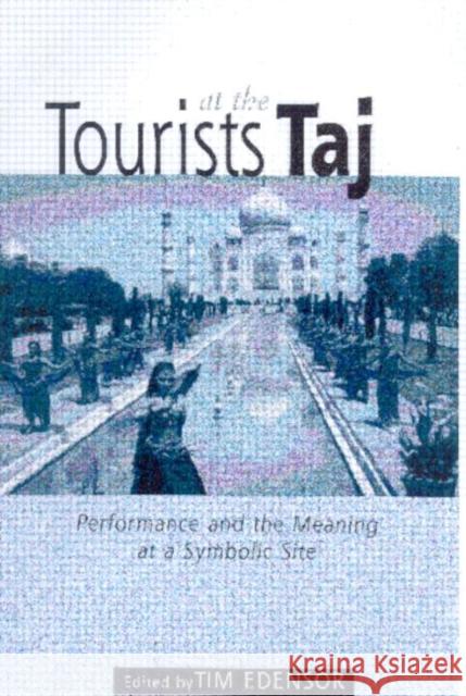 Tourists at the Taj : Performance and Meaning at a Symbolic Site Tim Edensor 9780415167130 Routledge