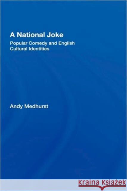A National Joke: Popular Comedy and English Cultural Identities Medhurst, Andy 9780415168779 Routledge