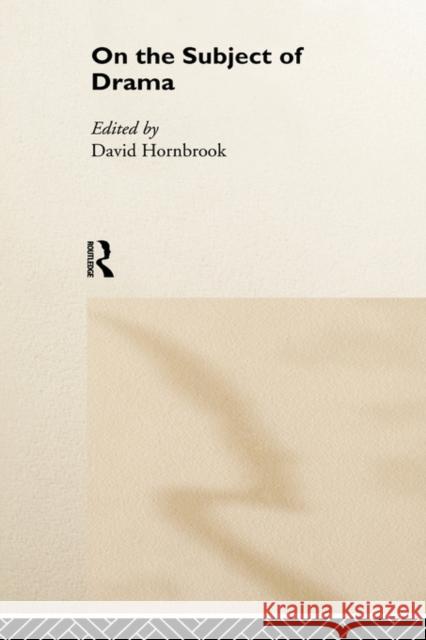 On the Subject of Drama David Hornbrook 9780415168823 Routledge