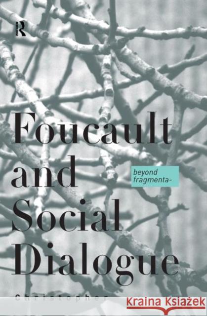 Foucault and Social Dialogue: Beyond Fragmentation Falzon, Chris 9780415170444 Routledge