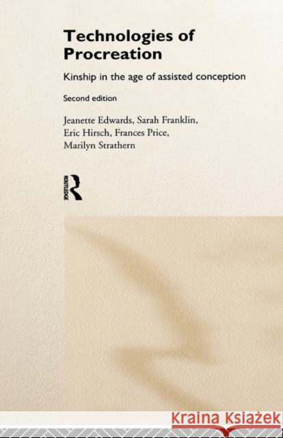Technologies of Procreation: Kinship in the Age of Assisted Conception Edwards, Jeanette 9780415170550 Routledge