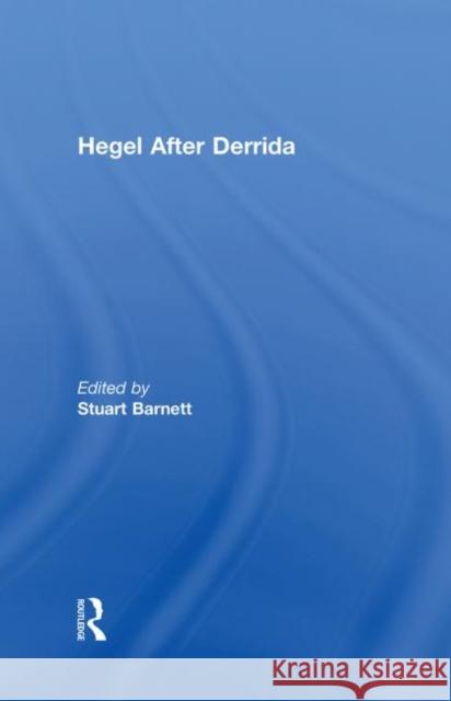Hegel After Derrida Stuart Barnett 9780415171045 Routledge