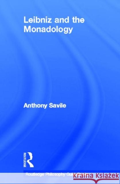 Routledge Philosophy GuideBook to Leibniz and the Monadology Anthony Savile 9780415171137 Routledge