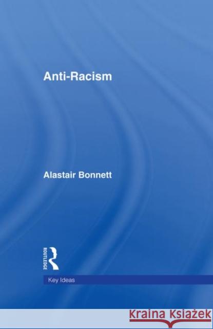Anti-Racism Alastair Bonnett 9780415171199 Routledge