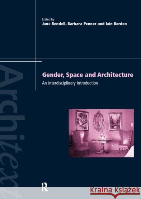 Gender Space Architecture: An Interdisciplinary Introduction Borden, Iain 9780415172530