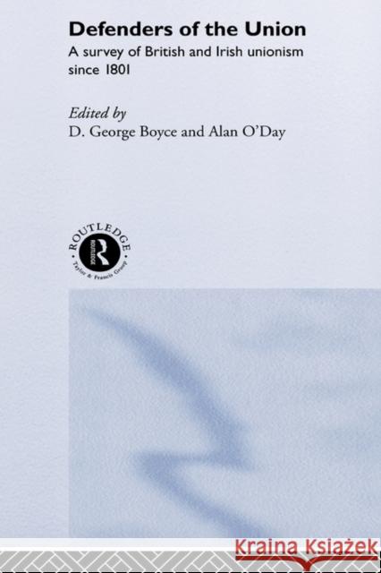 Defenders of the Union: A Survey of British and Irish Unionism Since 1801 Boyce, D. George 9780415174213