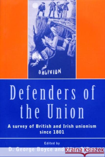 Defenders of the Union: A Survey of British and Irish Unionism Since 1801 Boyce, D. George 9780415174220