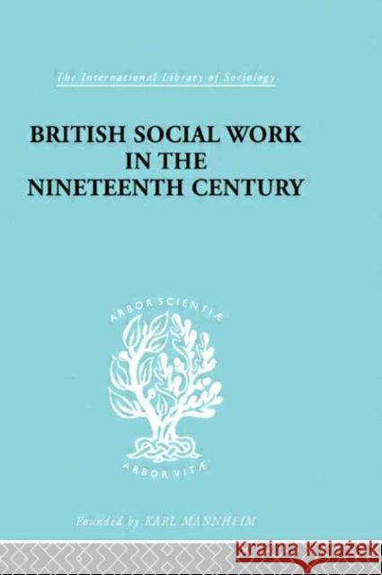 British Social Work in the Nineteenth Century E.T. Ashton A.F. Young E.T. Ashton 9780415176064 Taylor & Francis