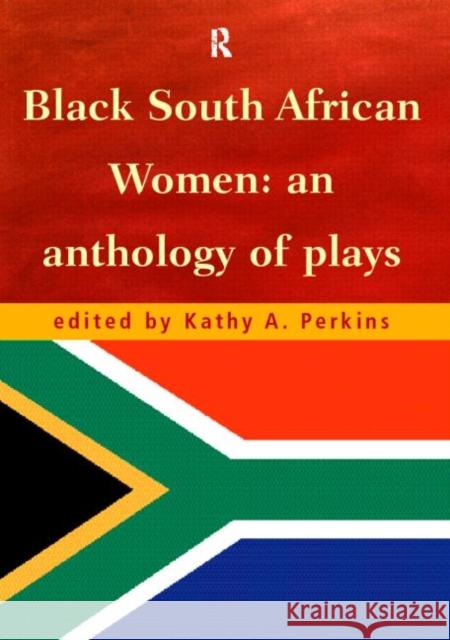 Black South African Women: An Anthology of Plays Perkins, Kathy 9780415182447 Routledge