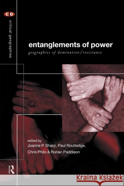Entanglements of Power: Geographies of Domination/Resistance Paddison, Ronan 9780415184359 Routledge