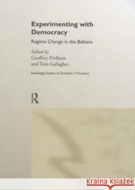 Experimenting With Democracy: Regime Change in the Balkans Gallagher, Tom 9780415187268 Routledge