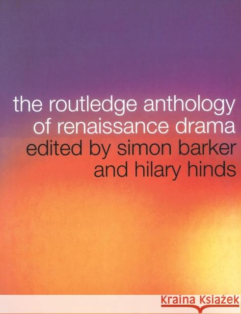 The Routledge Anthology of Renaissance Drama Simon Barker 9780415187343